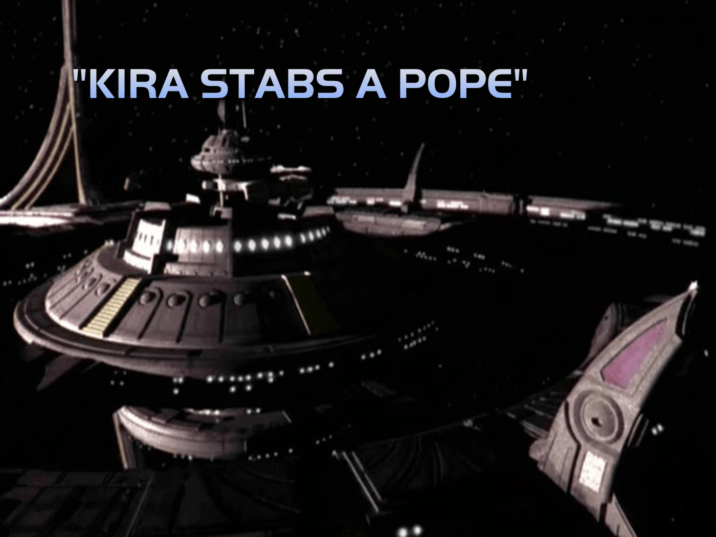 DS9 title card: "KIRA STABS A POPE"
